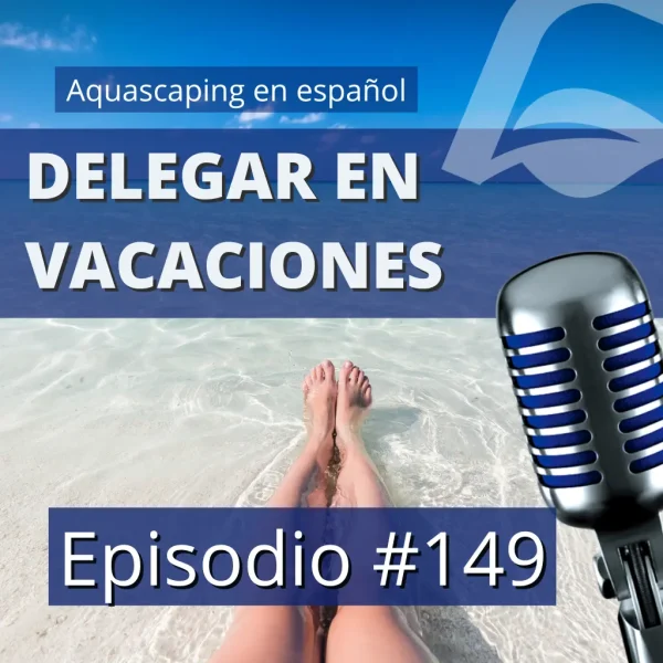 Podcast sobre cómo delegar el cuidado de tu acuario plantado durante las vacaciones de verano.